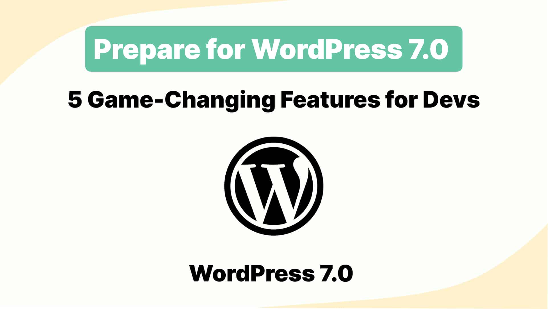 Prepare for WordPress 7.0: 5 Game-Changing Features for Devs